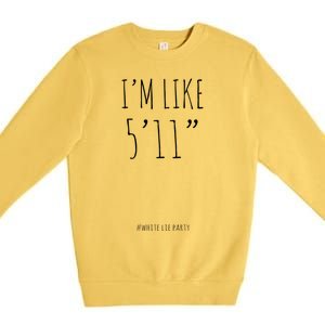 Funny White Lies Party I’m Like 5’11” And Gift Premium Crewneck Sweatshirt