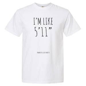 Funny White Lies Party I’m Like 5’11” And Gift Garment-Dyed Heavyweight T-Shirt