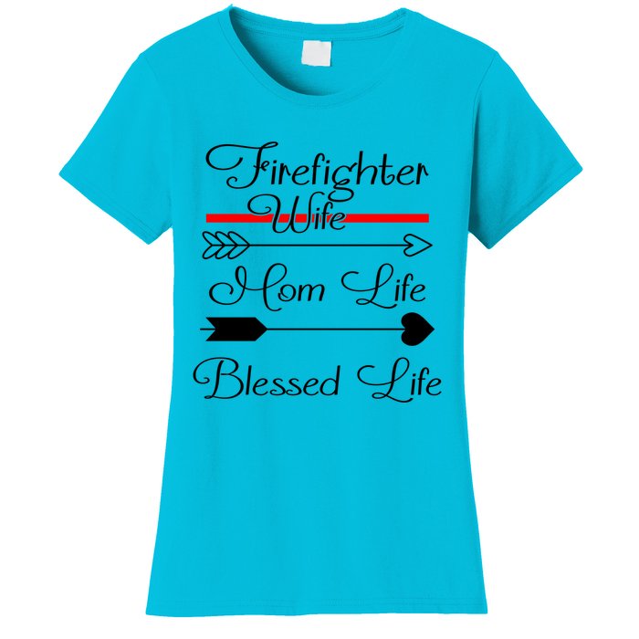 Firefighter Wife Mom Life Blessed Life Funny Fires Wife Gift Women's T-Shirt