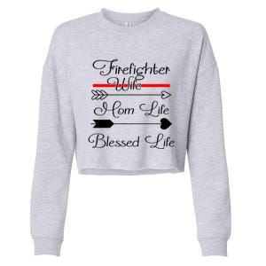 Firefighter Wife Mom Life Blessed Life Funny Fires Wife Gift Cropped Pullover Crew