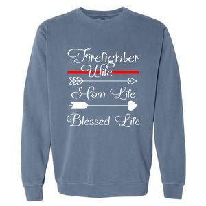 Firefighter Wife Mom Life Blessed Wife Mothers Day Funny Gift Garment-Dyed Sweatshirt