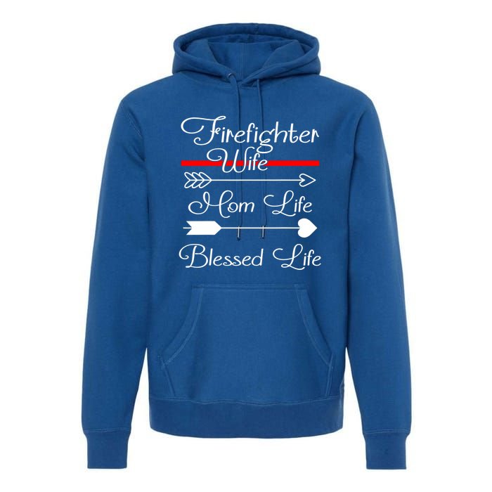 Firefighter Wife Mom Life Blessed Wife Mothers Day Funny Gift Premium Hoodie