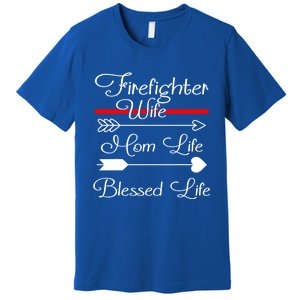 Firefighter Wife Mom Life Blessed Wife Mothers Day Funny Gift Premium T-Shirt