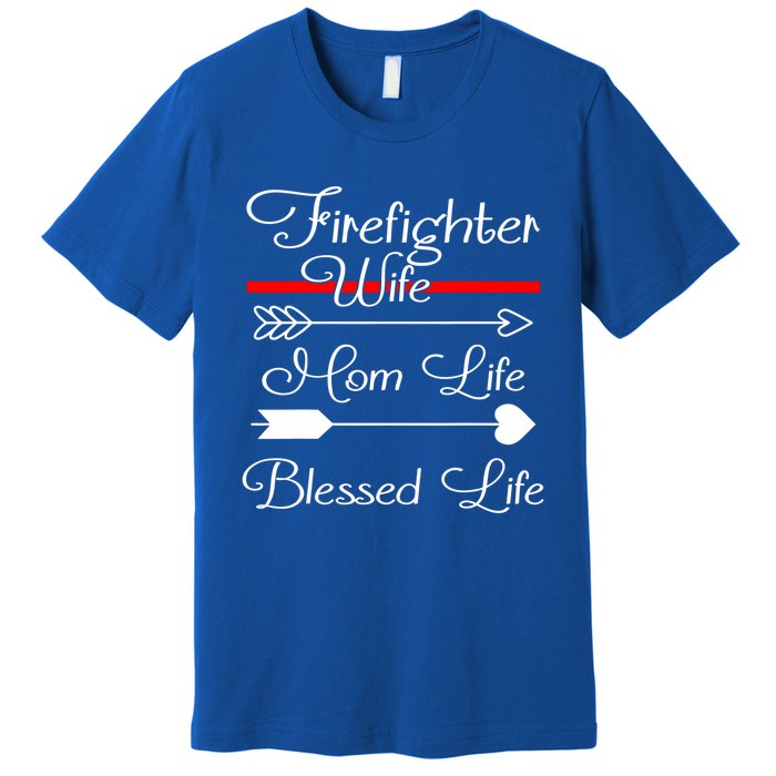 Firefighter Wife Mom Life Blessed Wife Mothers Day Funny Gift Premium T-Shirt