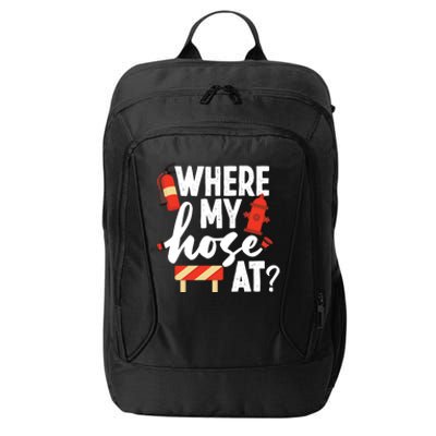 Firefighter Where My Hose At Gift City Backpack