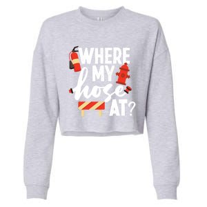 Firefighter Where My Hose At Gift Cropped Pullover Crew