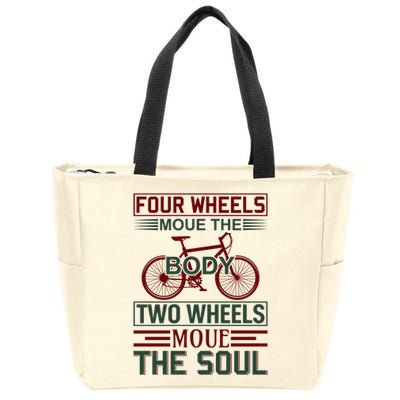 Four Wheels Moue The Body Two Wheels Moue The Soul Zip Tote Bag