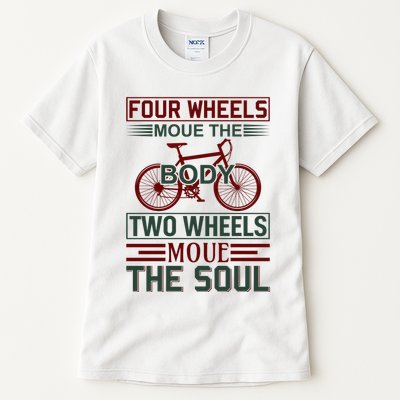 Four Wheels Moue The Body Two Wheels Moue The Soul Tall T-Shirt