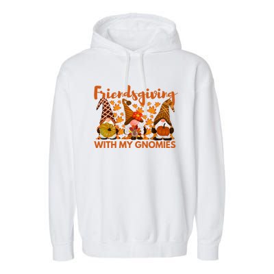 Friendsgiving With My Gnomies Funny Friend Thanksgiving Gift Garment-Dyed Fleece Hoodie