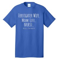 Firefighter Wife Mom Life Nurse Cool Gift Mothers Day Gift Great Gift Tall T-Shirt