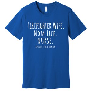 Firefighter Wife Mom Life Nurse Cool Gift Mothers Day Gift Great Gift Premium T-Shirt