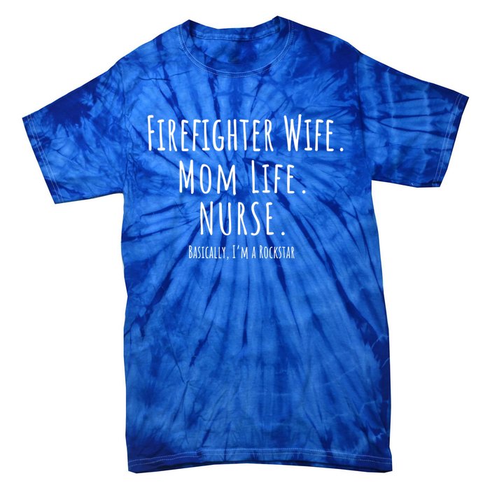 Firefighter Wife Mom Life Nurse Cool Gift Mothers Day Gift Great Gift Tie-Dye T-Shirt