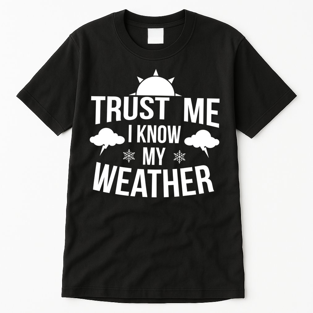 Funny Weather Meteorologist Gift Forecaster Weatherman Climate Fun Gift Tall T-Shirt