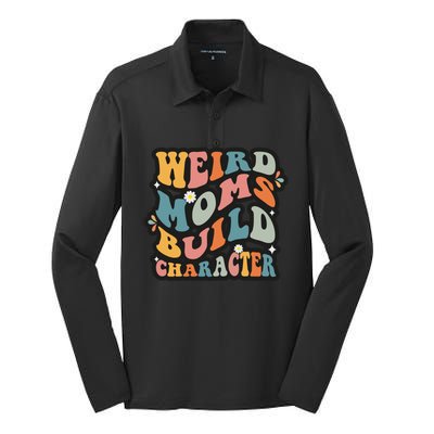 Funny Weird Mom Saying Weird Moms Build Character Gift Silk Touch Performance Long Sleeve Polo