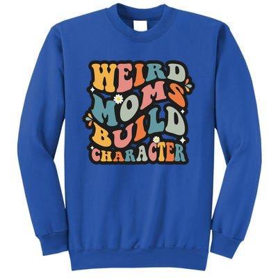 Funny Weird Mom Saying Weird Moms Build Character Gift Sweatshirt