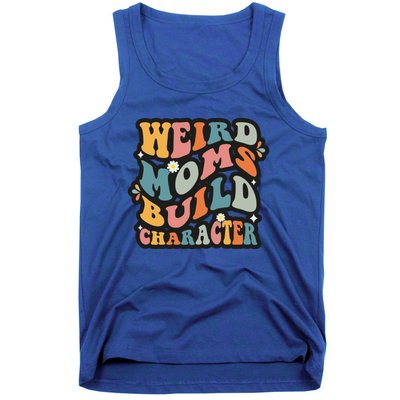 Funny Weird Mom Saying Weird Moms Build Character Gift Tank Top