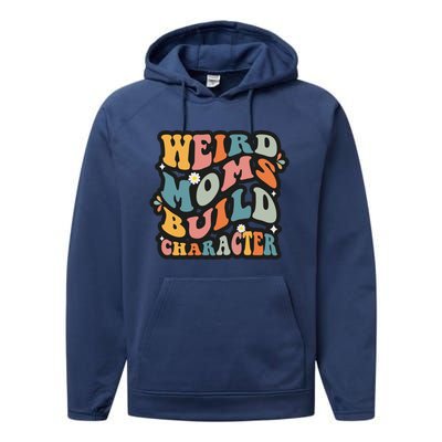 Funny Weird Mom Saying Weird Moms Build Character Gift Performance Fleece Hoodie