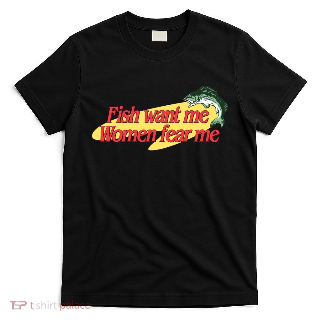 Fish Want Me Women Fear Me T-Shirt