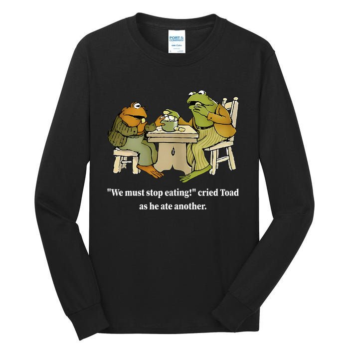 Funny We Must Stop Eating Cried Toad As He Ate Another Tall Long Sleeve T-Shirt