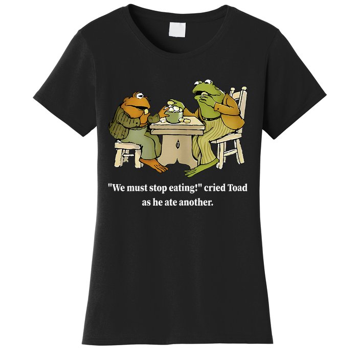 Funny We Must Stop Eating Cried Toad As He Ate Another Women's T-Shirt