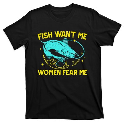 Fish Want Me Women Fear Me Fisherman Fish Catcher Fishing T-Shirt