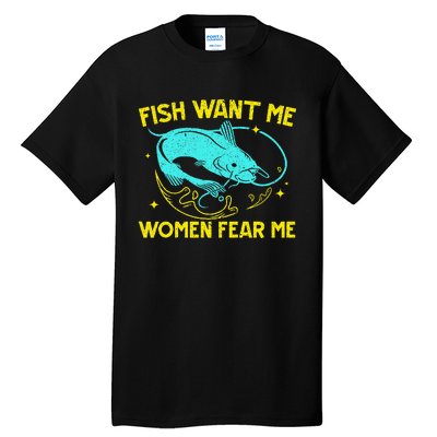 Fish Want Me Women Fear Me Fisherman Fish Catcher Fishing Tall T-Shirt