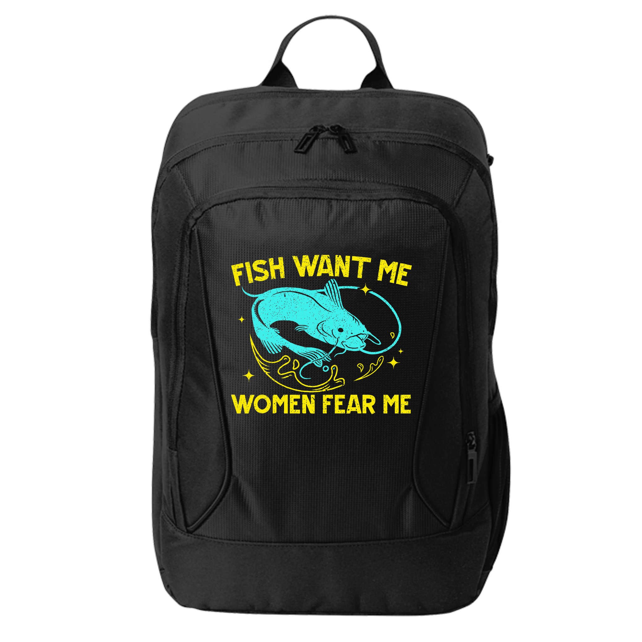 Fish Want Me Women Fear Me Fisherman Fish Catcher Fishing City Backpack