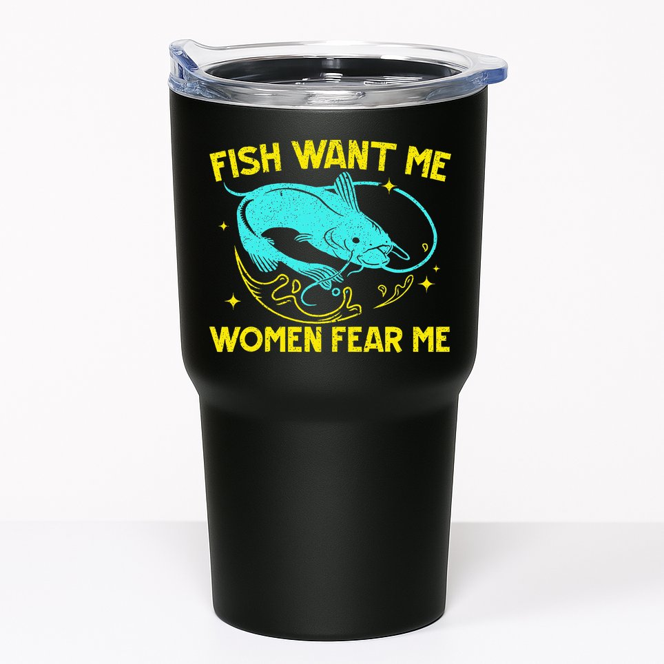 Fish Want Me Women Fear Me Fisherman Fish Catcher Fishing Tumbler