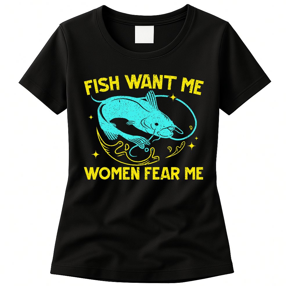 Fish Want Me Women Fear Me Fisherman Fish Catcher Fishing Womens T-Shirt