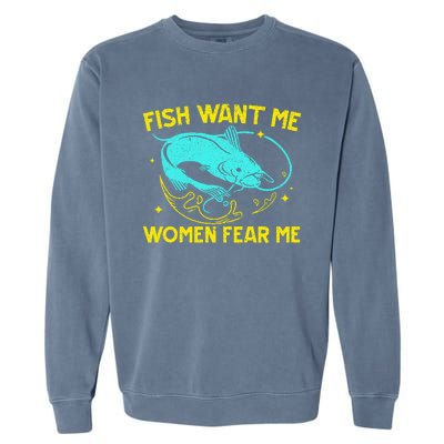 Fish Want Me Women Fear Me Fisherman Fish Catcher Fishing Garment-Dyed Sweatshirt