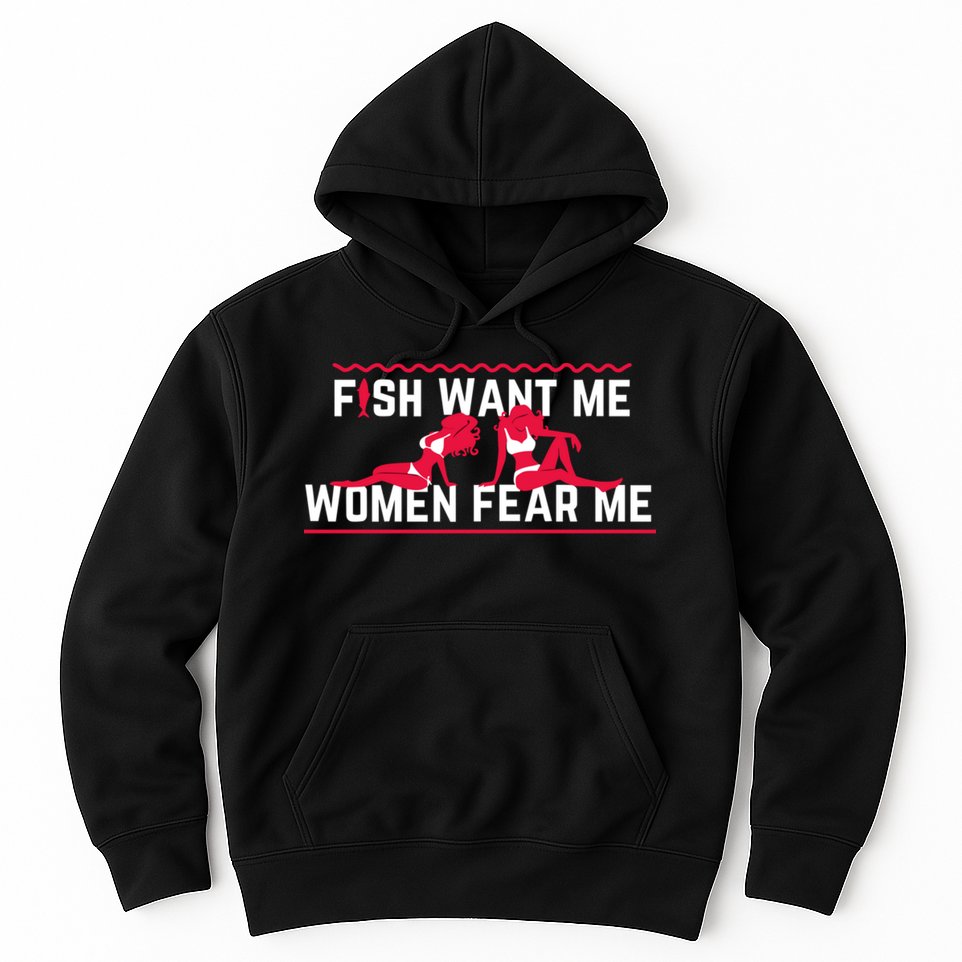 Fish Want Me, Women Fear Me Hoodie