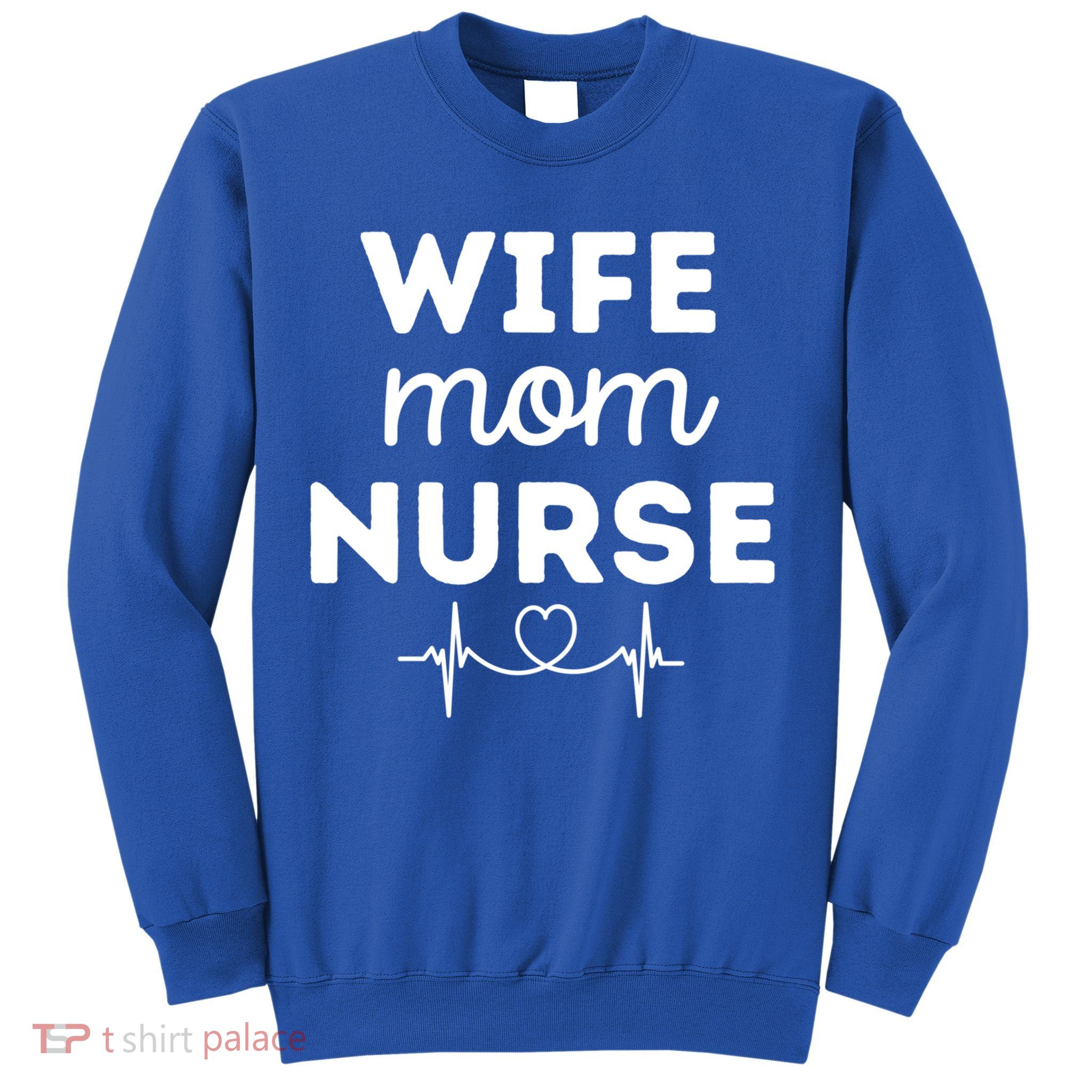 Funny Wife Mom Nurse Wives Moms Nurses Gift Sweatshirt