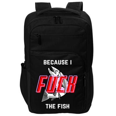 Fish Want Me Women Fear Me Because I The Fish Impact Tech Backpack
