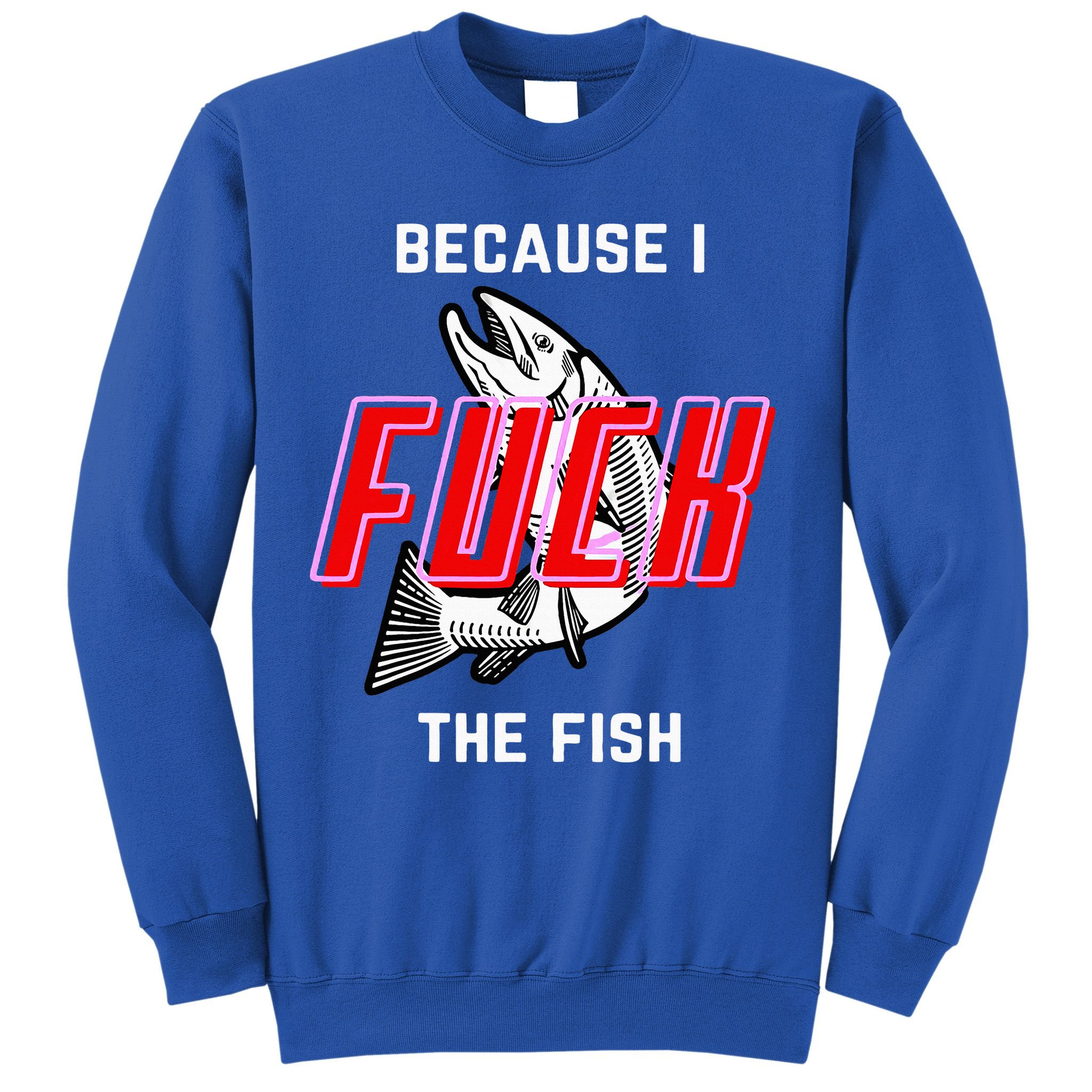 Fish Want Me Women Fear Me Because I The Fish Sweatshirt