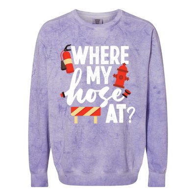 Firefighter Where My Hose At Gift Colorblast Crewneck Sweatshirt