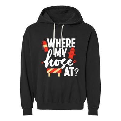 Firefighter Where My Hose At Gift Garment-Dyed Fleece Hoodie