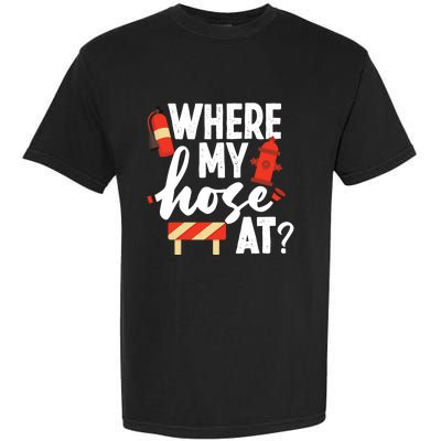 Firefighter Where My Hose At Gift Garment-Dyed Heavyweight T-Shirt