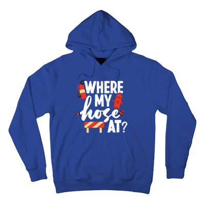 Firefighter Where My Hose At Gift Hoodie