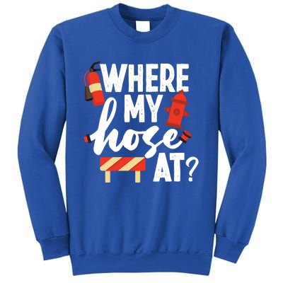 Firefighter Where My Hose At Gift Sweatshirt