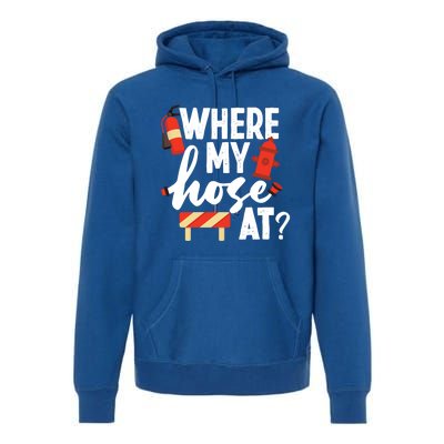 Firefighter Where My Hose At Gift Premium Hoodie