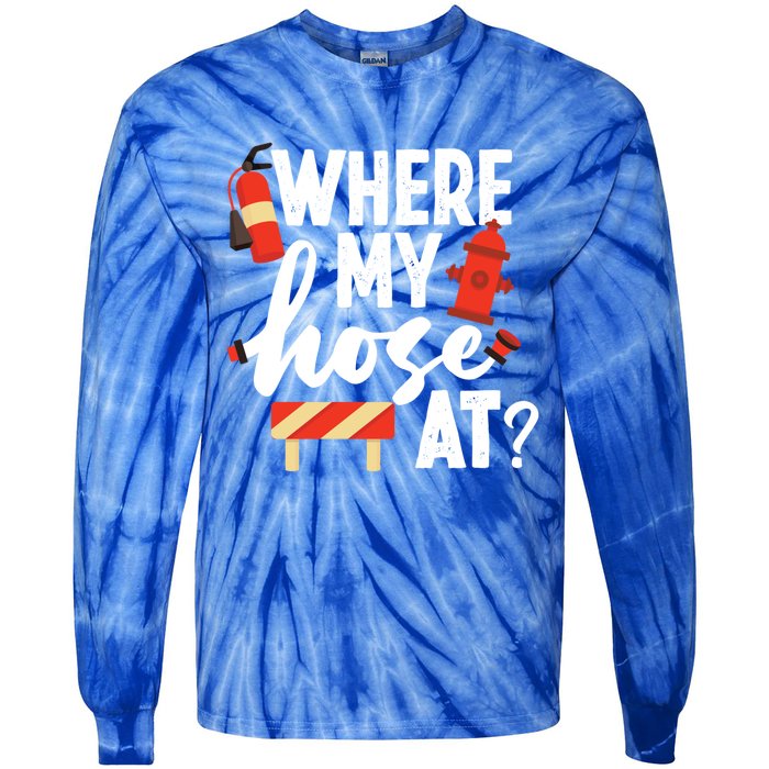 Firefighter Where My Hose At Gift Tie-Dye Long Sleeve Shirt