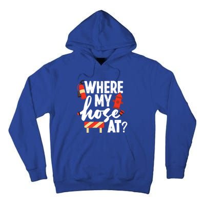 Firefighter Where My Hose At Gift Tall Hoodie