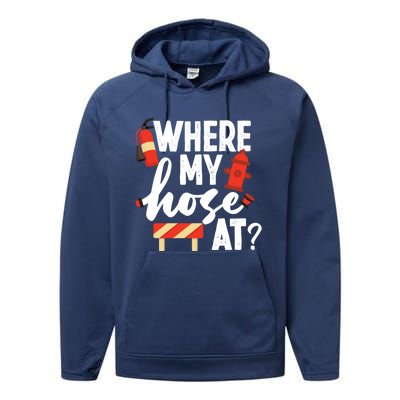 Firefighter Where My Hose At Gift Performance Fleece Hoodie