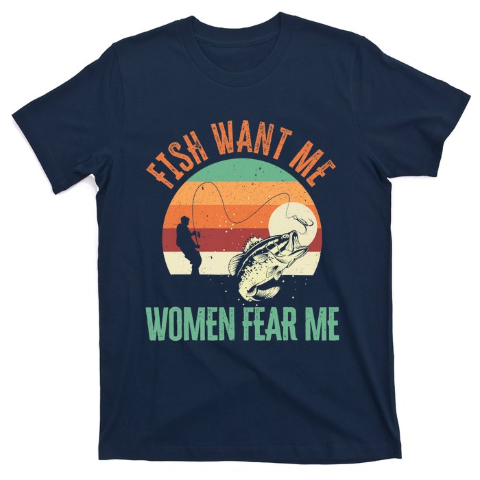 Fish Want Me Wo Fear Me Fishing Fisherman Angler T-Shirt