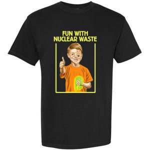 Fun With Nuclear Waste Funniest S Funny Dark Humor Garment-Dyed Heavyweight T-Shirt