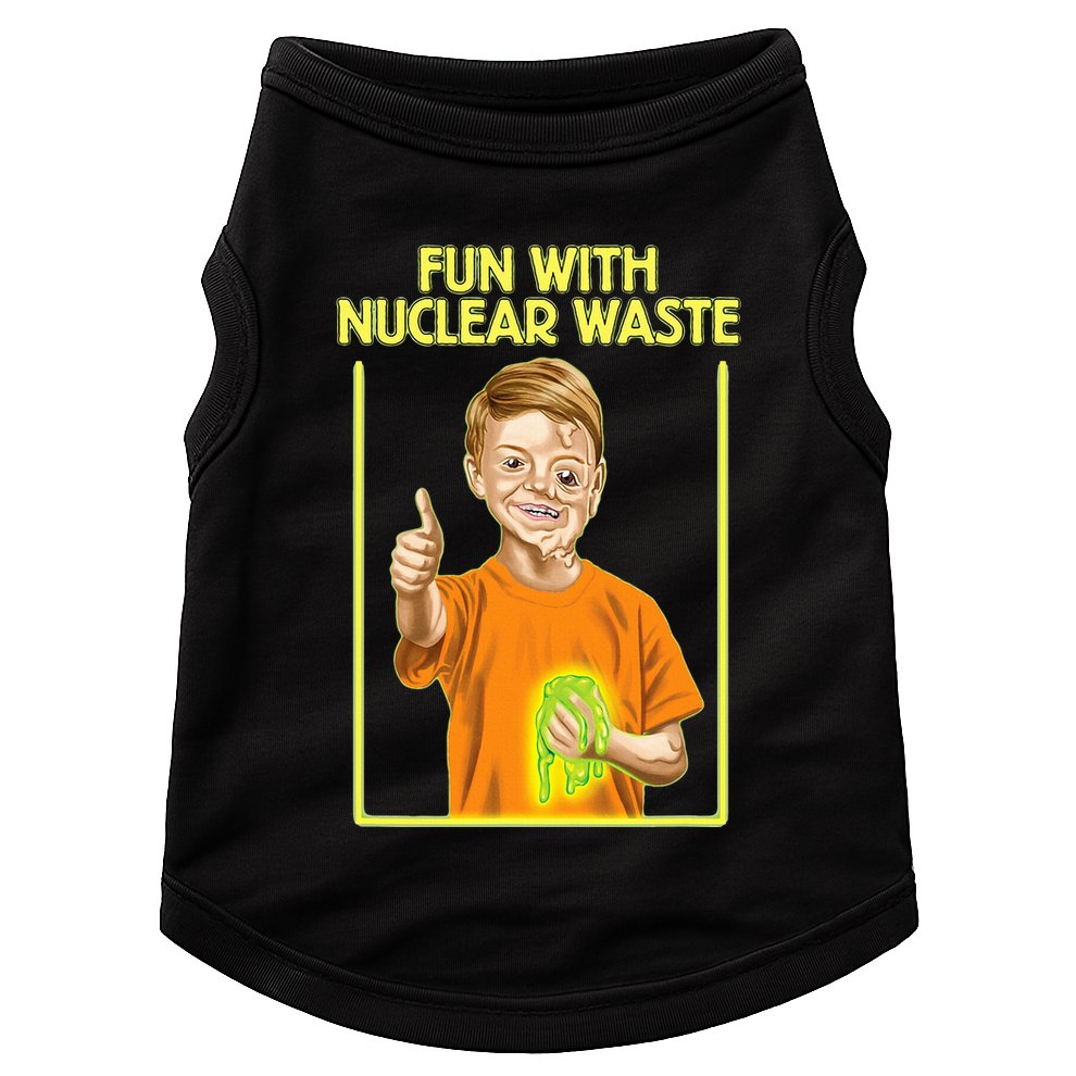 Fun With Nuclear Waste Funniest S Funny Dark Humor Doggie Tank