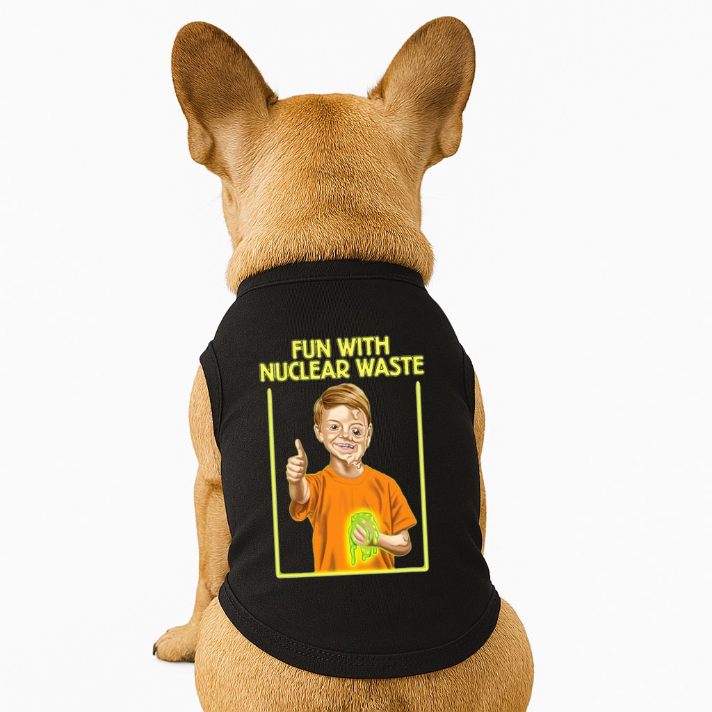 Fun With Nuclear Waste Funniest S Funny Dark Humor Doggie Tank