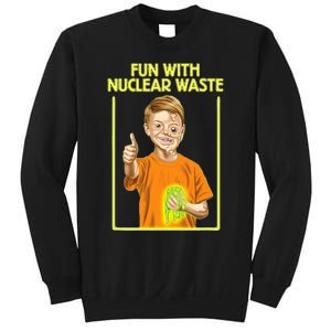 Fun With Nuclear Waste Funniest S Funny Dark Humor Sweatshirt