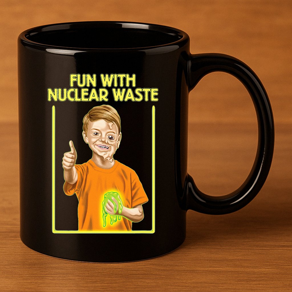 Fun With Nuclear Waste Funniest S Funny Dark Humor 11oz C Handle Ceramic Mug