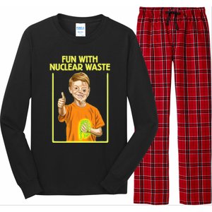 Fun With Nuclear Waste Funniest S Funny Dark Humor Long Sleeve Pajama Set